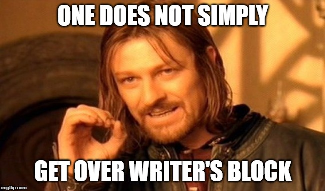 One does not simply get over writer’s block Boromir meme